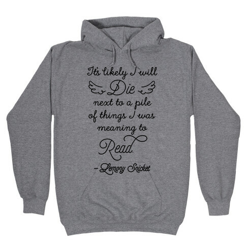 It's Likely I Will Die Next To A Pile Of Things I Was Meaning To Read Hooded Sweatshirt