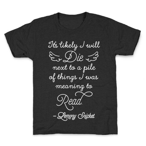 It's Likely I Will Die Next To A Pile Of Things I Was Meaning To Read Kids T-Shirt