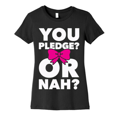 You Pledge? Or Nah? Womens T-Shirt