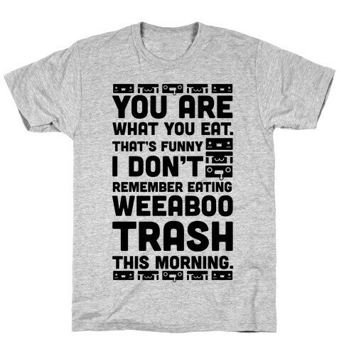 I Don't Remember Eating Weeaboo Trash This Morning T-Shirt