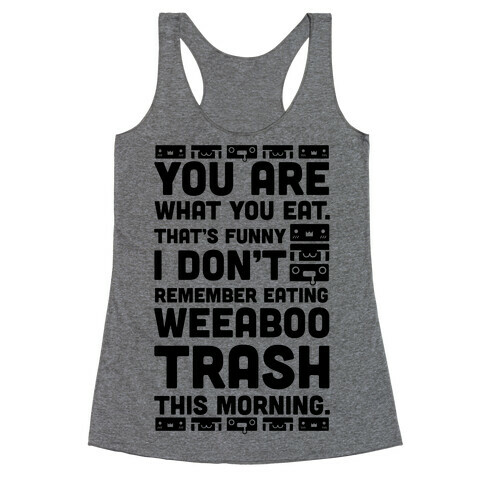 I Don't Remember Eating Weeaboo Trash This Morning Racerback Tank Top
