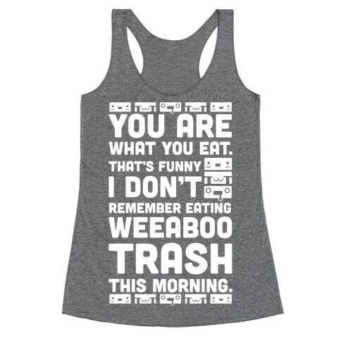 I Don't Remember Eating Weeaboo Trash This Morning Racerback Tank Top