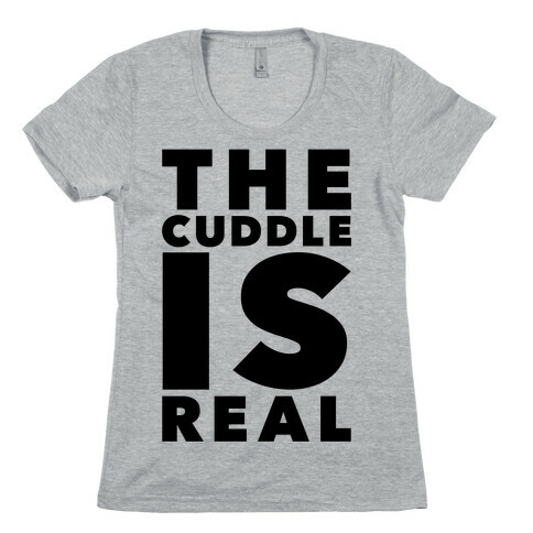 The Cuddle Is Real Womens T-Shirt