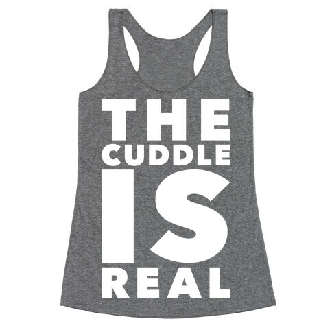 The Cuddle Is Real Racerback Tank Top