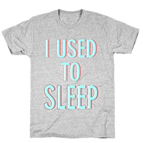 I Used to Sleep T-Shirt