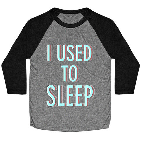 I Used to Sleep Baseball Tee