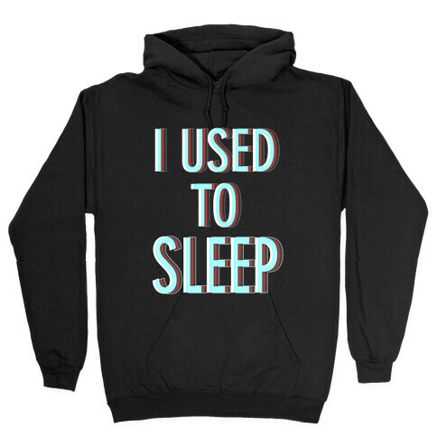 I Used to Sleep Hooded Sweatshirt