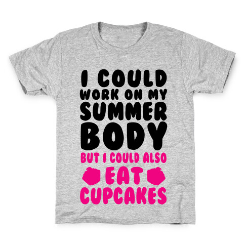 I Could Work On My Summer Body But I Could Also Eat Cupcakes Kids T-Shirt