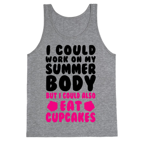 I Could Work On My Summer Body But I Could Also Eat Cupcakes Tank Top