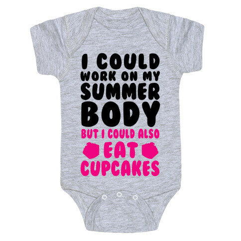 I Could Work On My Summer Body But I Could Also Eat Cupcakes Baby One-Piece