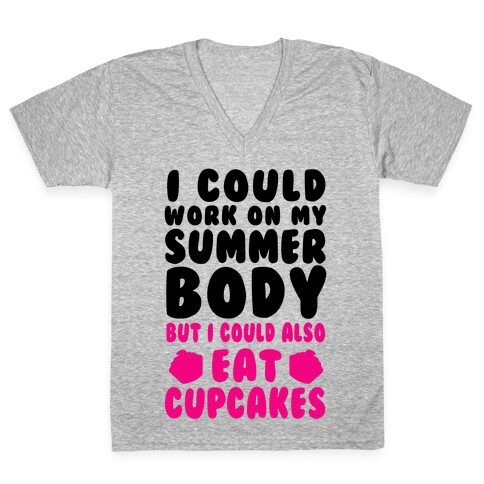 I Could Work On My Summer Body But I Could Also Eat Cupcakes V-Neck Tee Shirt