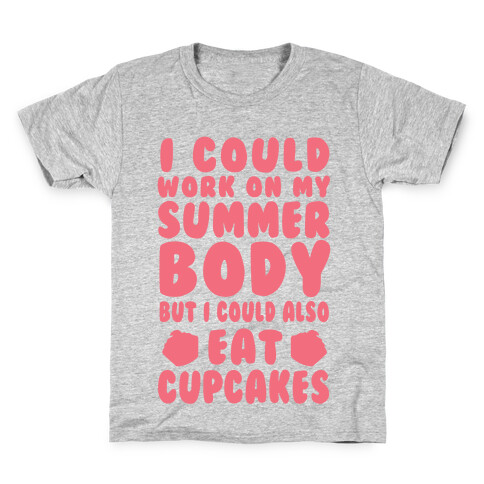 I Could Work On My Summer Body But I Could Also Eat Cupcakes Kids T-Shirt