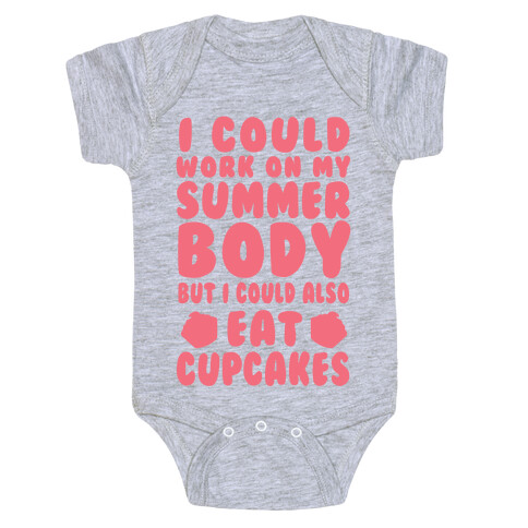 I Could Work On My Summer Body But I Could Also Eat Cupcakes Baby One-Piece