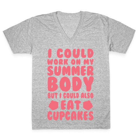 I Could Work On My Summer Body But I Could Also Eat Cupcakes V-Neck Tee Shirt