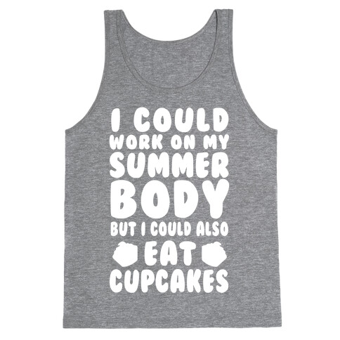 I Could Work On My Summer Body But I Could Also Eat Cupcakes Tank Top