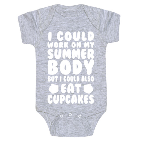 I Could Work On My Summer Body But I Could Also Eat Cupcakes Baby One-Piece