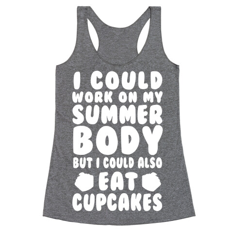 I Could Work On My Summer Body But I Could Also Eat Cupcakes Racerback Tank Top