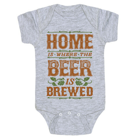 Home Is Where The Beer Is Brewed Baby One-Piece