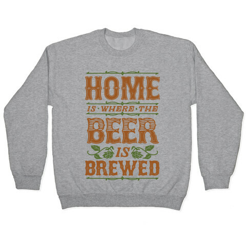 Home Is Where The Beer Is Brewed Pullover