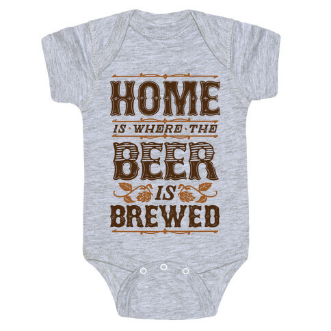 Home Is Where The Beer Is Brewed Baby One-Piece