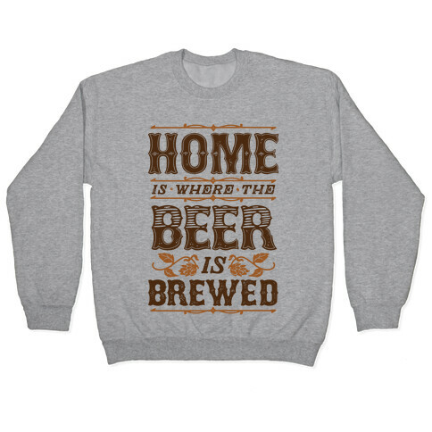 Home Is Where The Beer Is Brewed Pullover