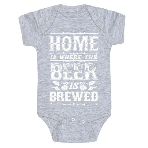 Home Is Where The Beer Is Brewed Baby One-Piece