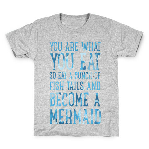 You Are What You Eat. So Eat a Bunch of Fish Tails and Become a Mermaid Kids T-Shirt