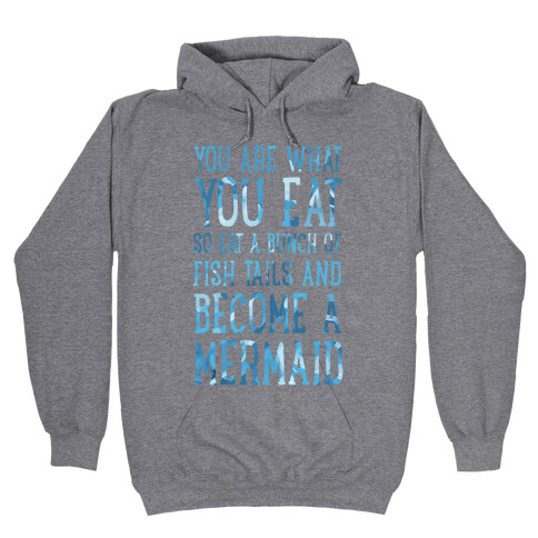 You Are What You Eat. So Eat a Bunch of Fish Tails and Become a Mermaid Hooded Sweatshirt