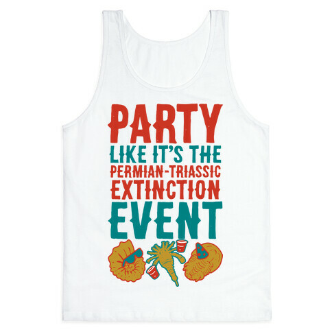 Party Like it's The Permian Triassic Extinction Event Tank Top