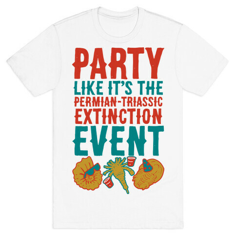 Party Like it's The Permian Triassic Extinction Event T-Shirt