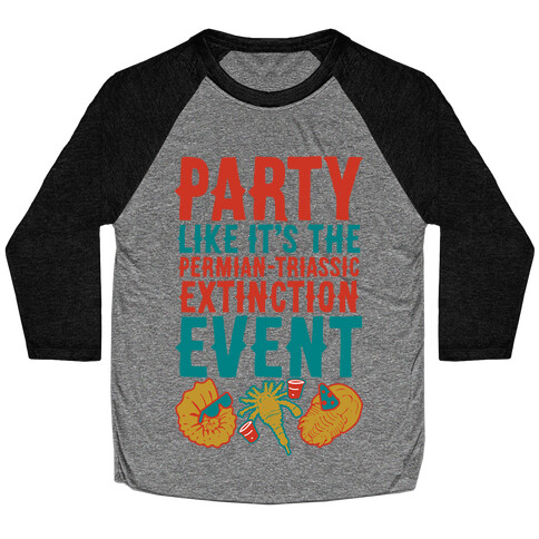 Party Like it's The Permian Triassic Extinction Event Baseball Tee