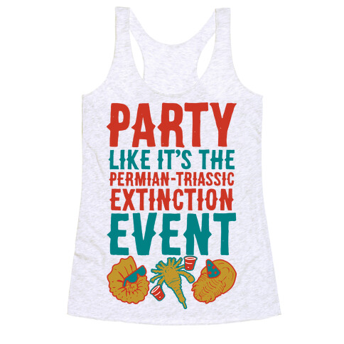 Party Like it's The Permian Triassic Extinction Event Racerback Tank Top