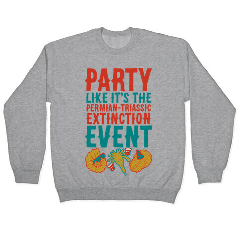 Party Like it's The Permian Triassic Extinction Event Pullover