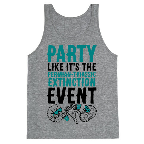 Party Like it's The Permian Triassic Extinction Event Tank Top