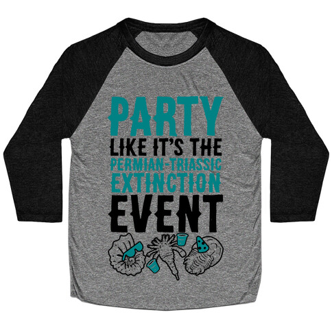 Party Like it's The Permian Triassic Extinction Event Baseball Tee