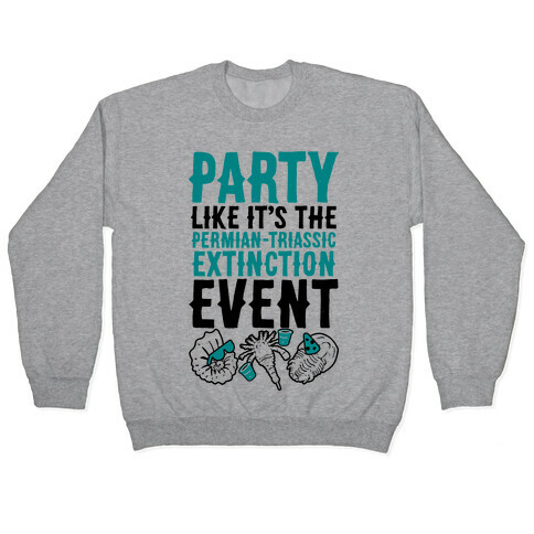 Party Like it's The Permian Triassic Extinction Event Pullover