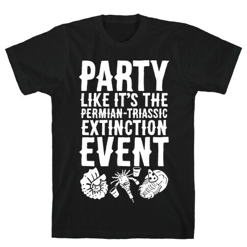 Party Like it's The Permian Triassic Extinction Event T-Shirt