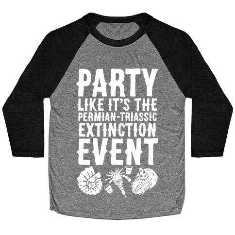 Party Like it's The Permian Triassic Extinction Event Baseball Tee