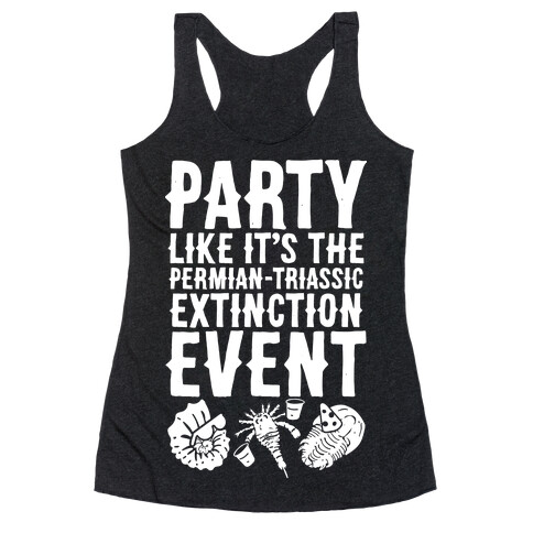Party Like it's The Permian Triassic Extinction Event Racerback Tank Top