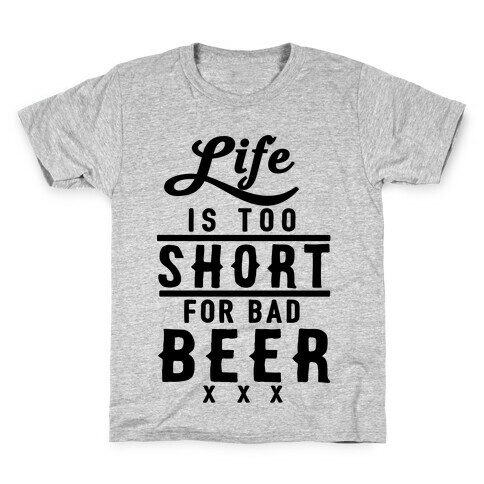 Life Is Too Short For Bad Beer Kids T-Shirt