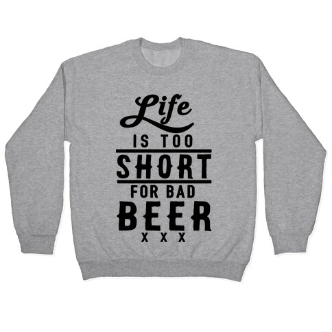 Life Is Too Short For Bad Beer Pullover