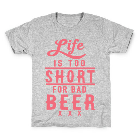 Life Is Too Short For Bad Beer Kids T-Shirt