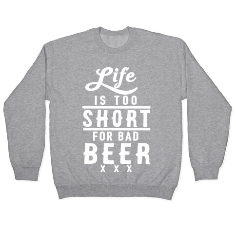 Life Is Too Short For Bad Beer Pullover