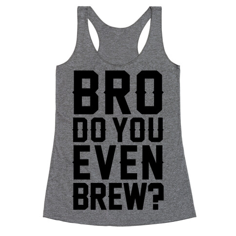 Bro Do You Even Brew? Racerback Tank Top