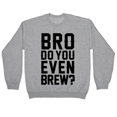 Bro Do You Even Brew? Pullover