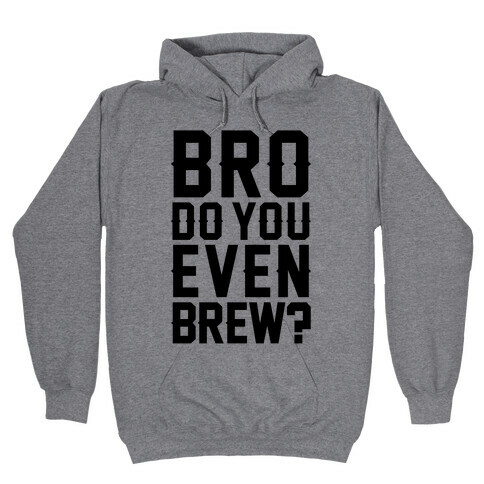 Bro Do You Even Brew? Hooded Sweatshirt