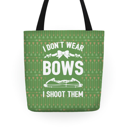 I Don't Wear Bows. I Shoot Them Tote