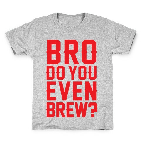 Bro Do You Even Brew? Kids T-Shirt