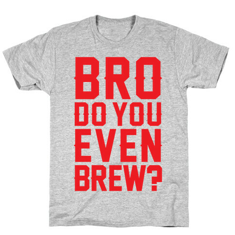 Bro Do You Even Brew? T-Shirt