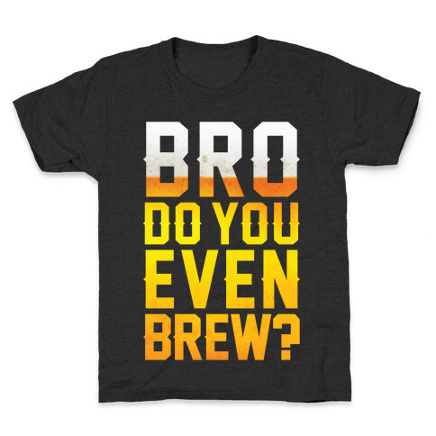 Bro Do You Even Brew? Kids T-Shirt